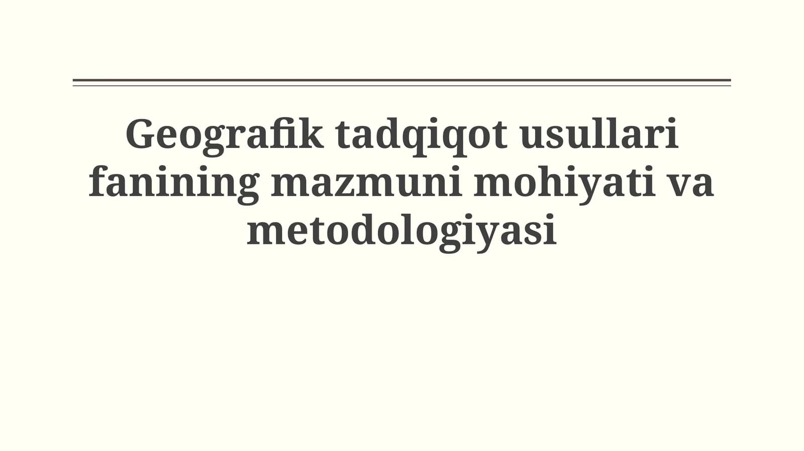 Geografik tadqiqot usullari fanining mazmuni mohiyativametodologiyasi