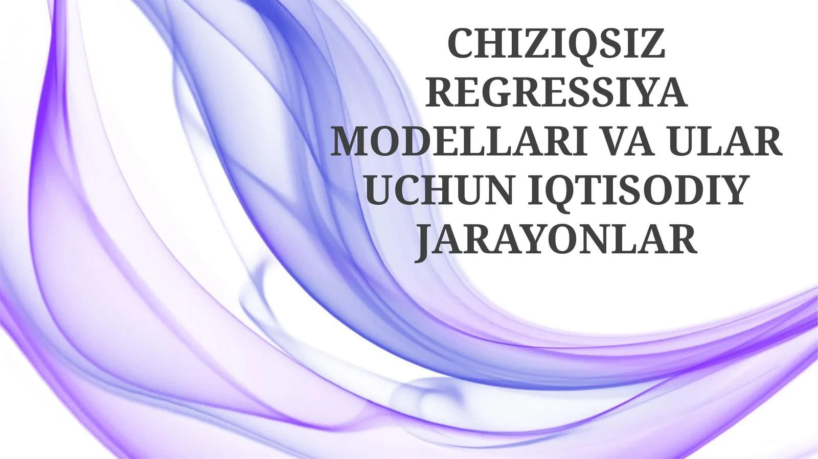 CHIZIQSIZ REGRESSIYA MODELLARI VA ULAR UCHUN IQTISODIY JARAYONLAR