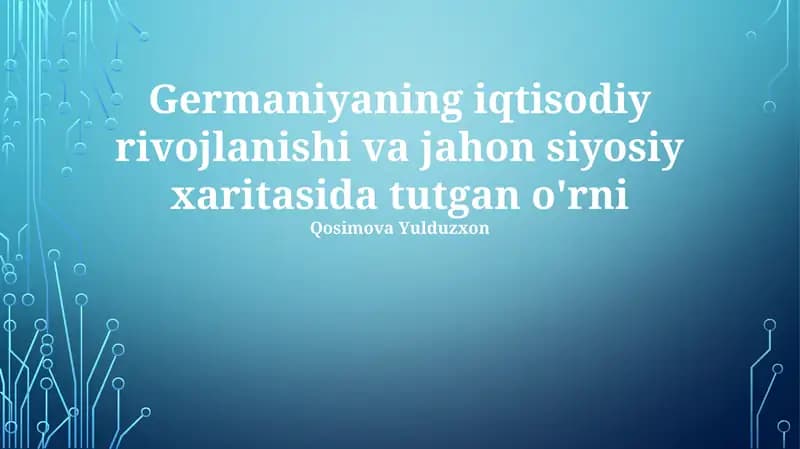 Germaniyaning iqtisodiy rivojlanishi va jahon siyosiy xaritasida tutgan o'rni