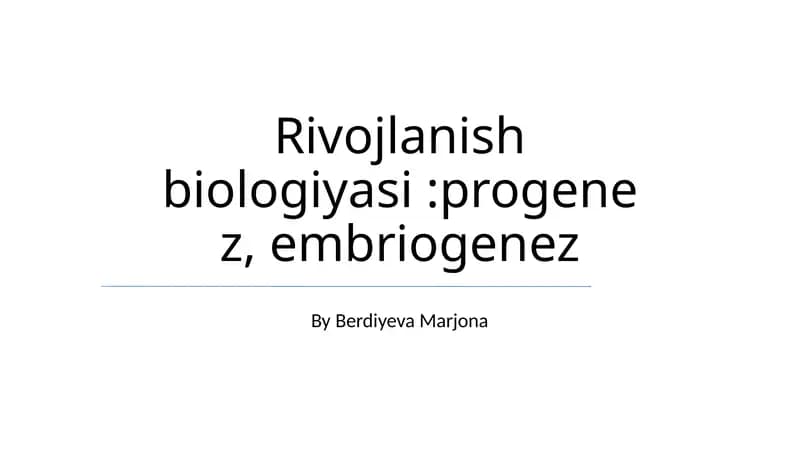Rivojlanish biologiyasi:progenez, embriogenez