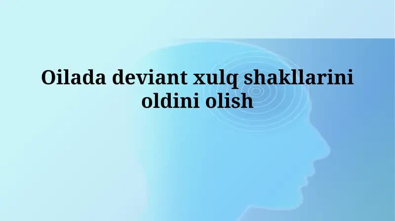 Oilada deviant xulq shakllarinioldiniolish