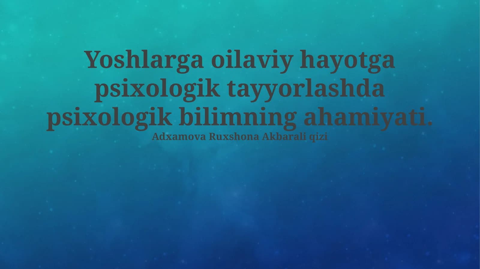 Yoshlarga oilaviy hayotga psixologik tayyorlashda psixologik bilimning ahamiyati