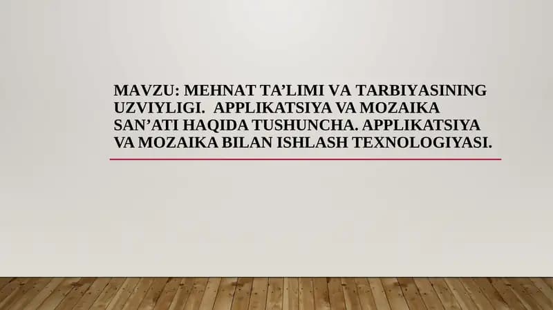 Mehnаt tа’limi vа tаrbiyаsining uzviyligi.  Applikatsiya va mozaika san’ati haqida tushuncha. Applikatsiya va mozaika bilan ishlash texnologiyasi.
