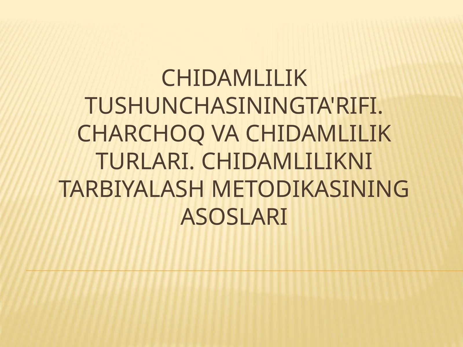 Chidamlilik tushunchasi, turlari va uni tarbiyalash metodikasi