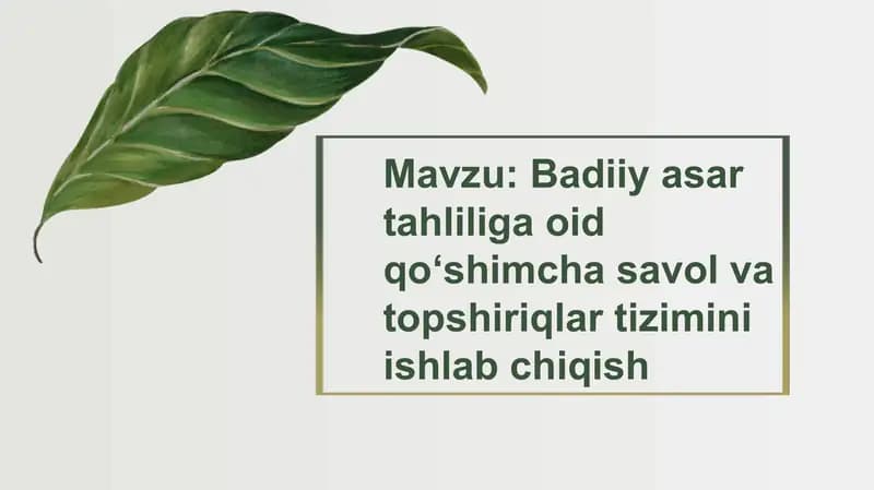 Badiiy asar tahliliga oid qoʻshimcha savol va topshiriqlar tizimini ishlab chiqish.