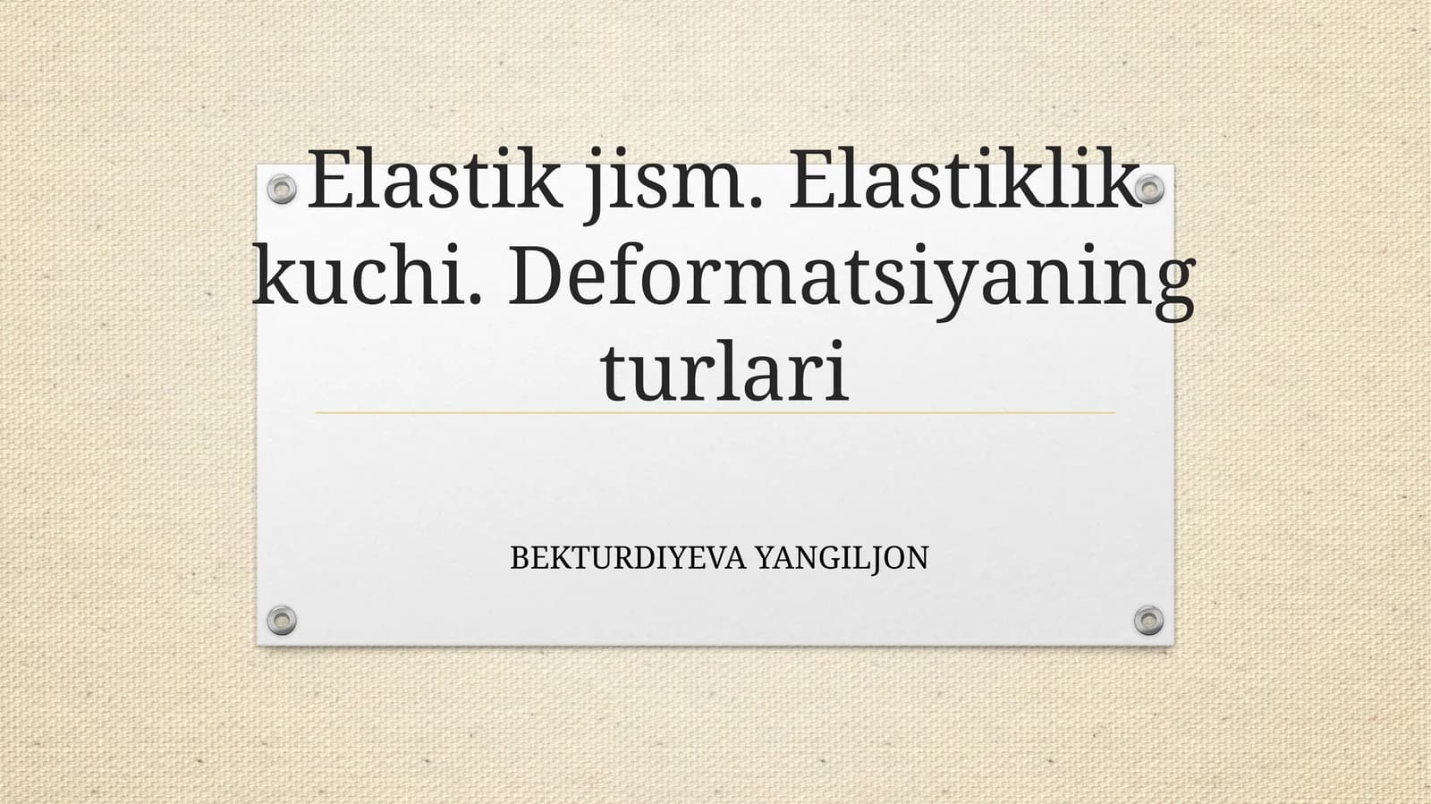 Elastikjism. Elastiklik kuchi. Deformatsiyaning turlari