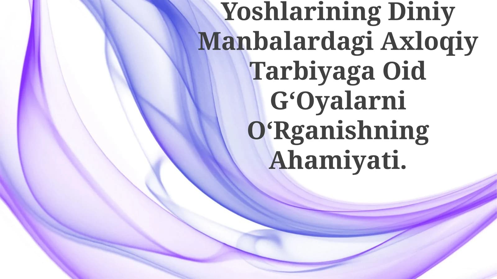 O‘Zbekiston Yoshlarining Diniy Manbalardagi Axloqiy Tarbiyaga Oid G‘Oyalarni O‘Rganishning Ahamiyati