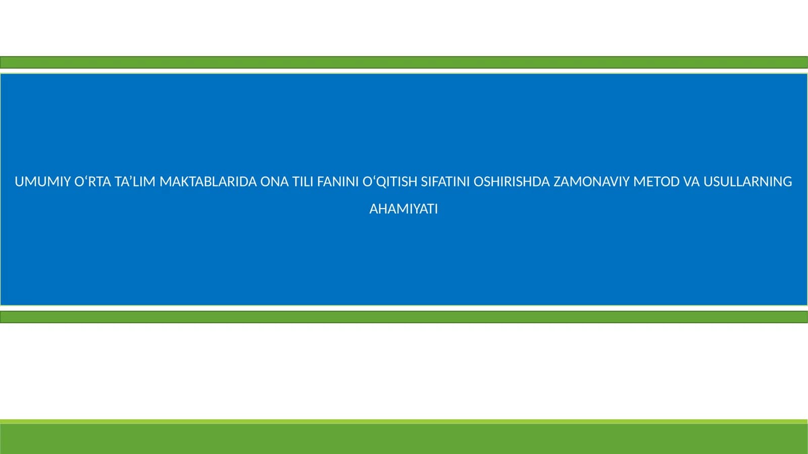 UMUMIY O‘RTA TA’LIM MAKTABLARIDA ONA TILI FANINI O‘QITISH SIFATINI OSHIRISHDA ZAMONAVIY METOD VA USULLARNING AHAMIYATI