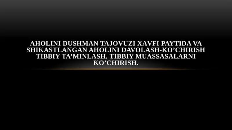 AHOLINI DUSHMАN TAJOVUZI ХАVFI PAYTIDA VA SHIKASTLANGAN AHOLINI DAVOLASH-KO’CHIRISH TIBBIY TA’MINLASH.TIBBIY MUASSASALARNI KO’CHIRISH