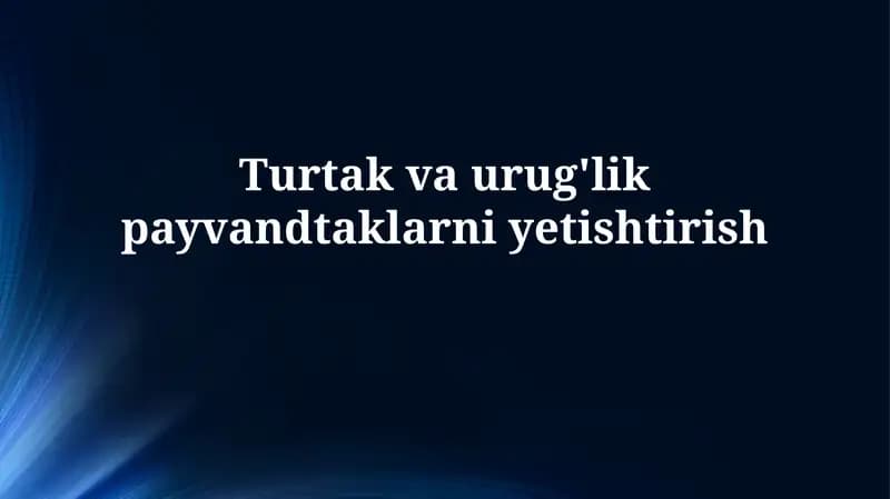 Urug'lik va payvandtaklarni etishtirish