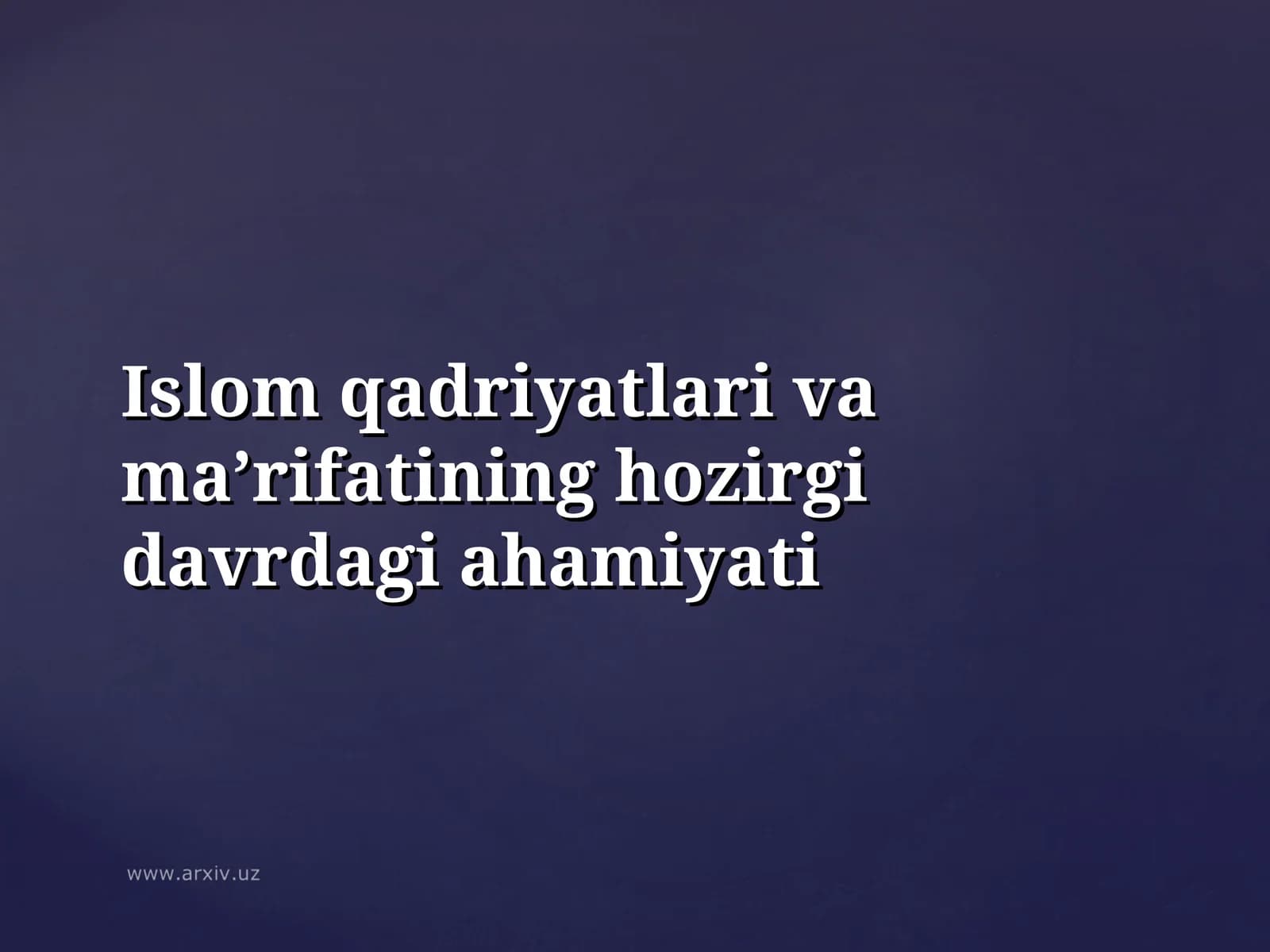 Islom qadriyatlari va ma’rifatining hozirgi davrdagi ahamiyati