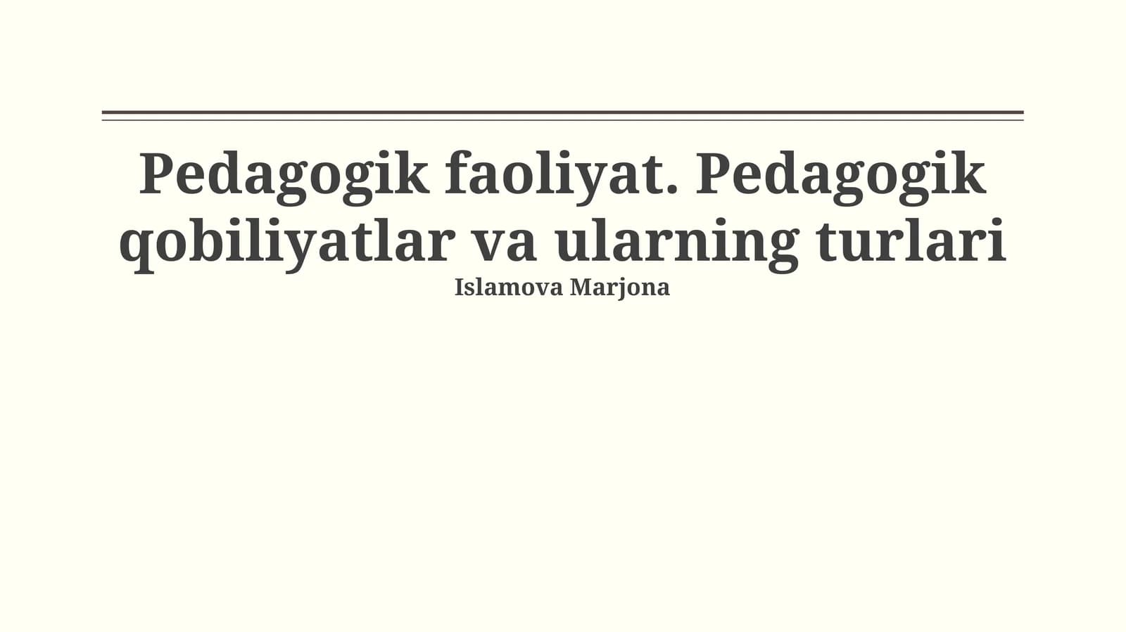 Pedagogik faoliyat. Pedagogik qobiliyatlar va ularning turlari