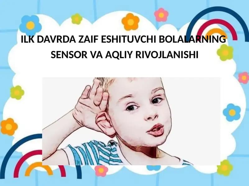 ILK DAVRDA ZAIF ESHITUVCHI BOLALARNING SENSOR VA AQLIY RIVOJLANISHI