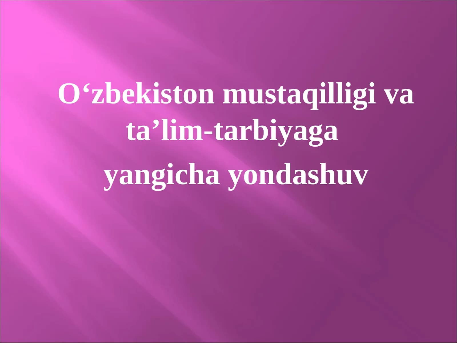 O‘zbekiston mustaqilligi va ta’lim-tarbiyaga  yangicha yondashuv