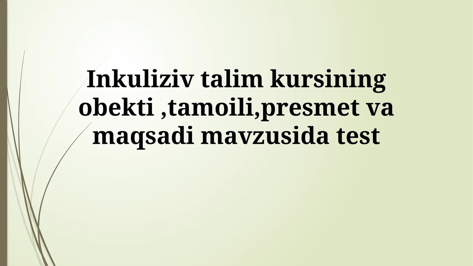 Inklyuziv talim kursining obekti,tamoili,presmet va maqsadimavzusidatest