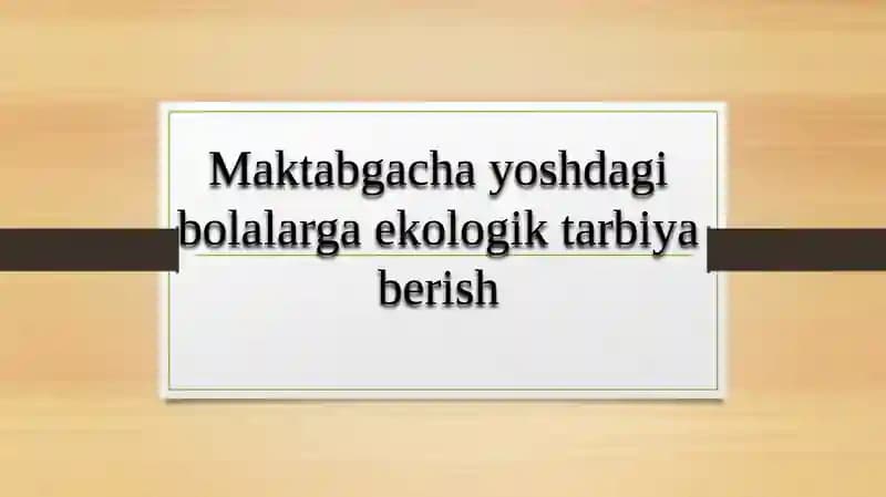 Maktabgacha yoshdagi bolalarga ekologik tarbiya berish