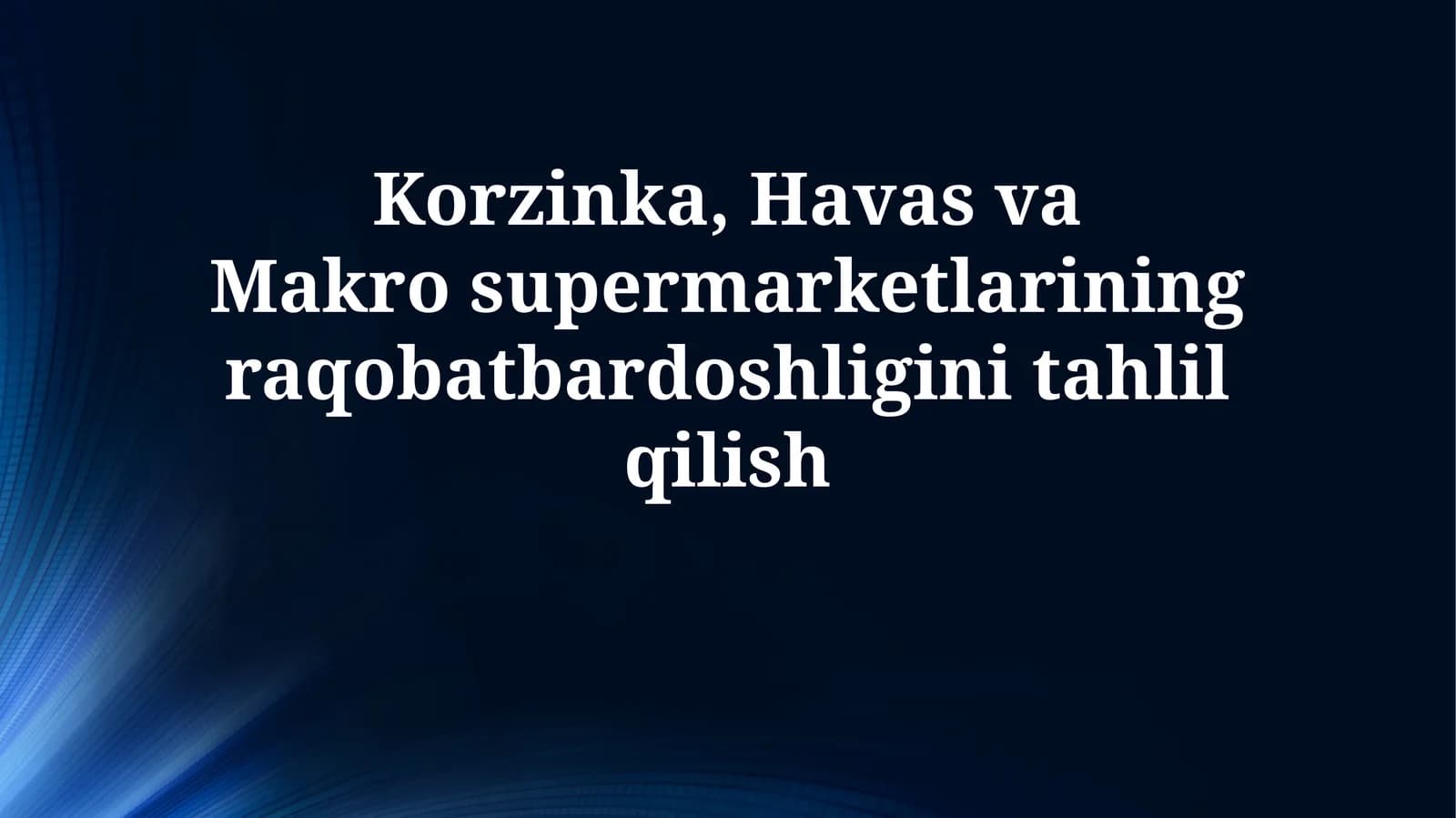 Korzinka, Havas va Makrosupermarketlarining raqobatbardoshliginitahlilqilish