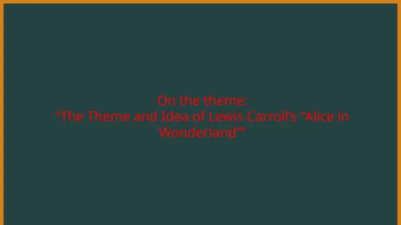 “The Theme and Idea of Lewis Carroll’s "Alice in Wonderland””