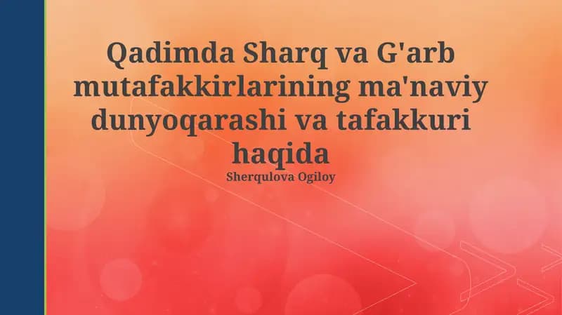Qadimda Sharq va G'arb mutafakkirlarining ma'naviy dunyoqarashi va tafakkuri haqida