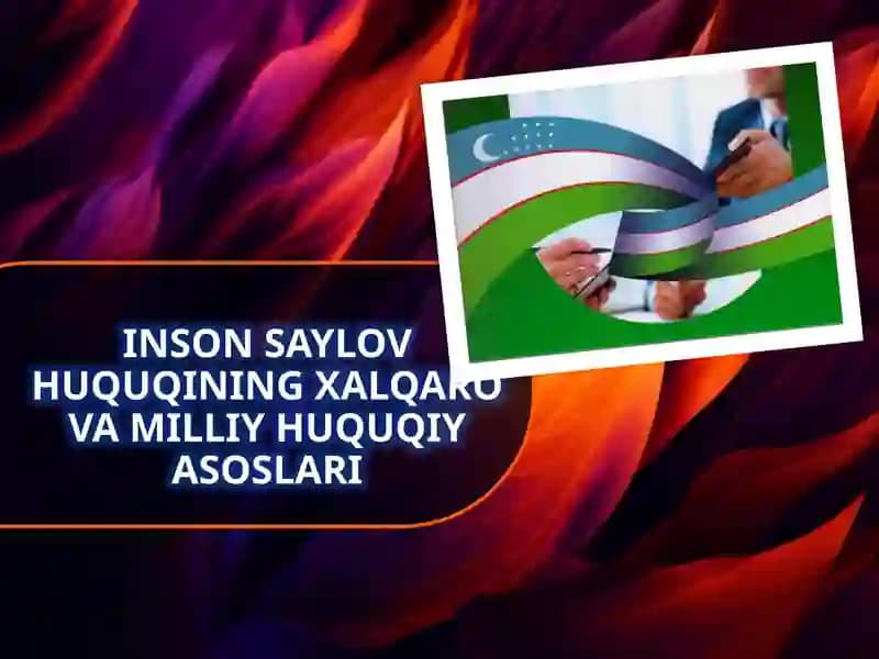 INSON SAYLOV HUQUQINING XALQARO VA MILLIY HUQUQIY ASOSLARI