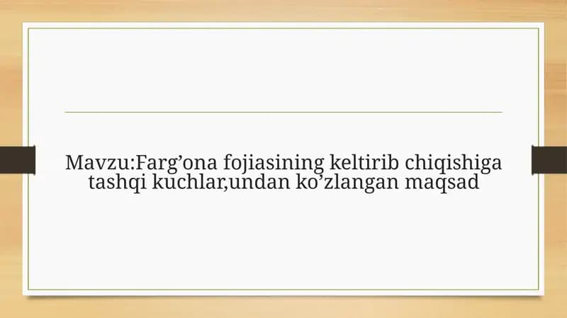 Farg’ona fojiasining keltirib chiqishiga tashqi kuchlar,undan ko’zlangan maqsad