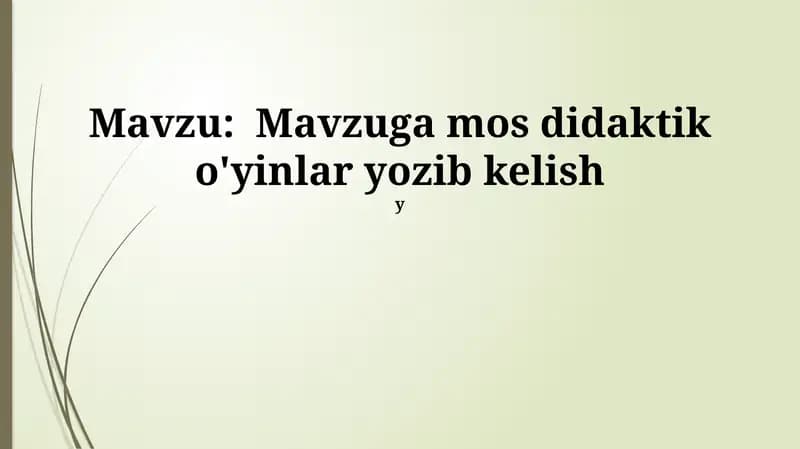 Mavzuga mos didaktik o'yinlar yozib kelish