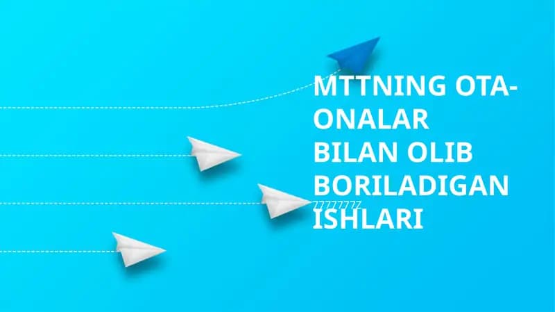 MTTNING OTA-ONALAR BILAN OLIB BORILADIGAN ISHLARI