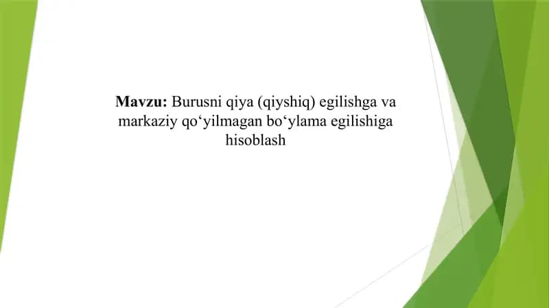 Burusni qiya (qiyshiq) egilishga va markaziy qo‘yilmagan bo‘ylama egilishiga hisoblash