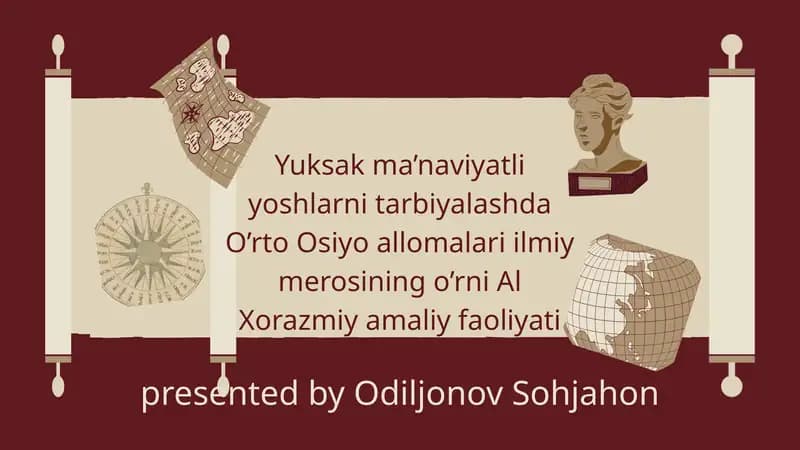 Yuksak ma’naviyatli yoshlarni tarbiyalashda O’rto Osiyo allomalari ilmiy merosining o’rni Al Xorazmiy amaliy faoliyati va ilmiy merosi misolida