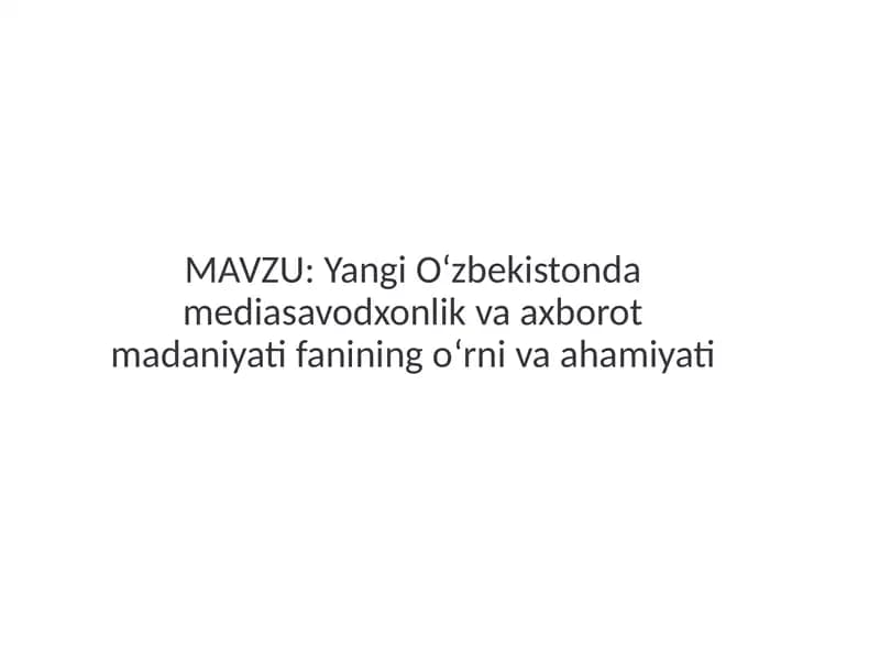 Yangi oʻzbekistonda mediasavodxonlik va axborot madaniyatining  oʻrni va ahamiyati