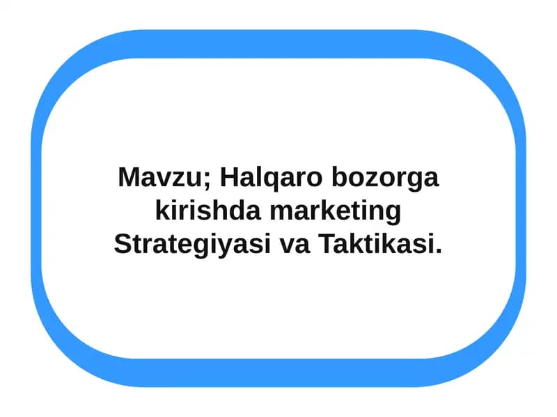 Xalqaro bozorga kirishda marketing strategiyasi va taktikasi