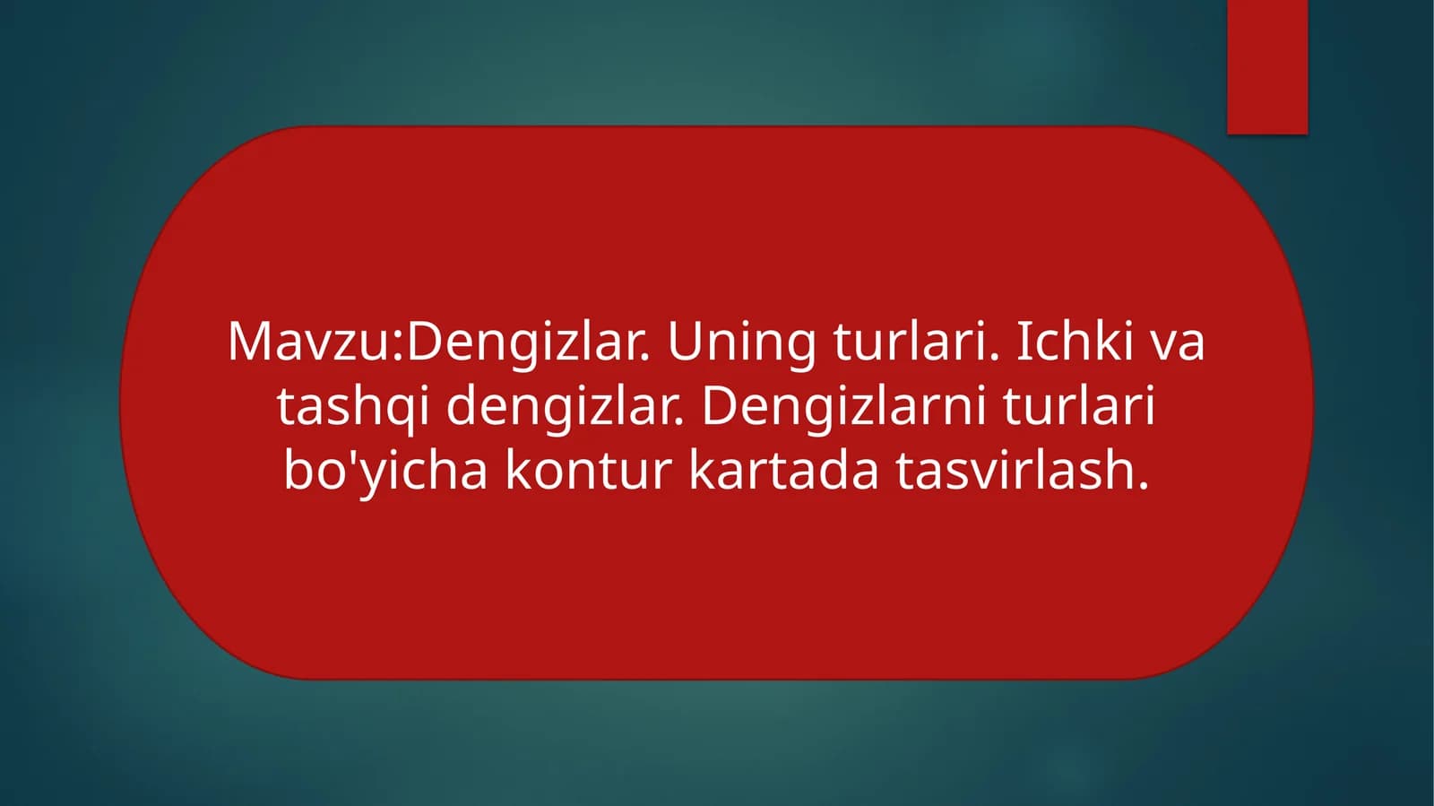 Dengizlar. Uning turlari. Ichki va tashqi dengizlar. Dengizlarni turlari bo'yicha kontur kartada tasvirlash.