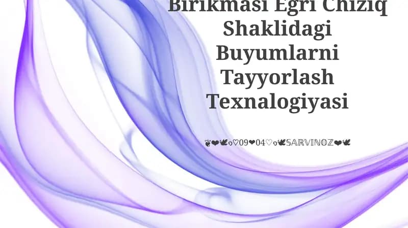 Birikmasi Egri Chiziq Shaklidagi Buyumlarni Tayyorlash Texnalogiyasi