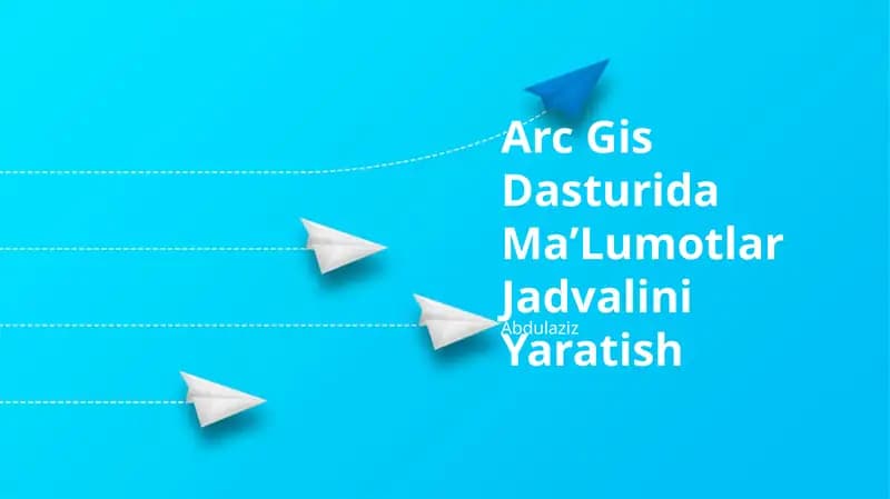 Arc Gis Dasturida Ma’Lumotlar Jadvalini Yaratish