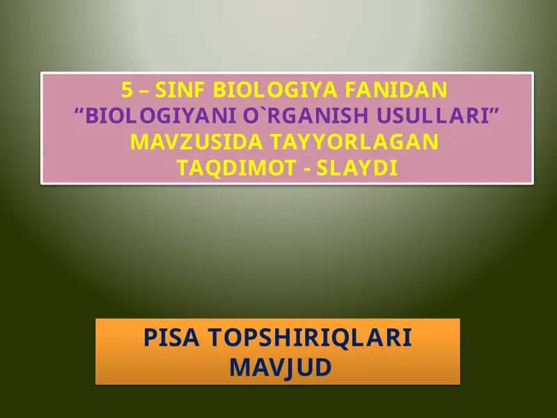 5 – SINF BIOLOGIYA FANIDAN  “BIOLOGIYANI O`RGANISH USULLARI”