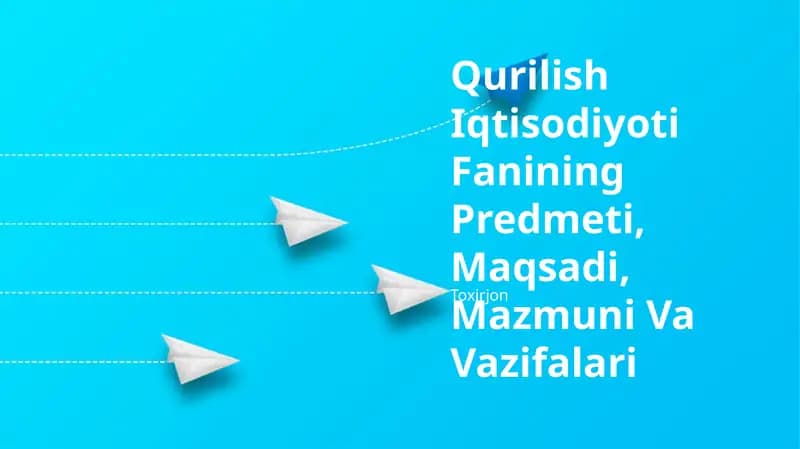 Qurilish Iqtisodiyoti Fanining Predmeti, Maqsadi, Mazmuni Va Vazifalari