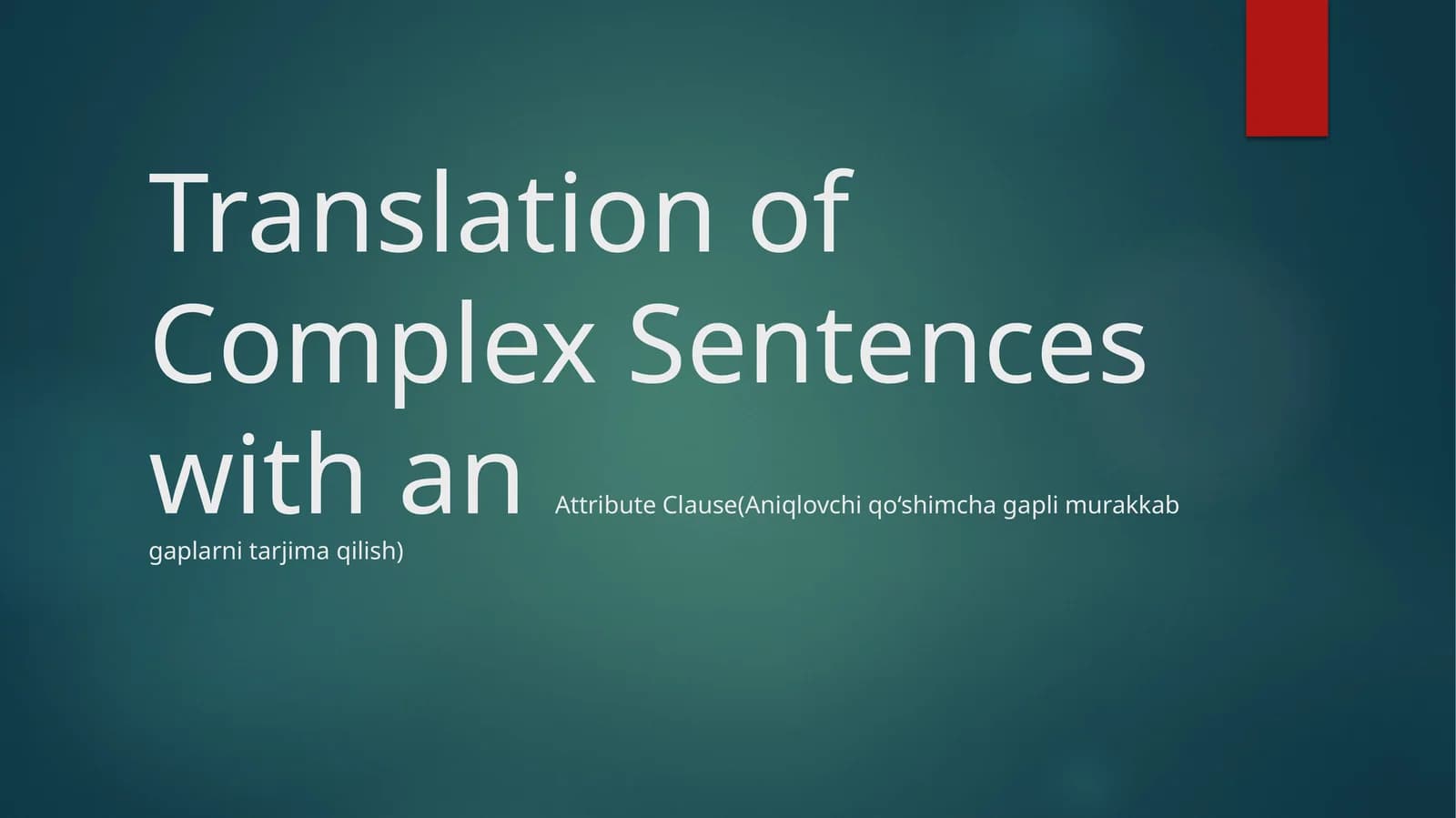 Translation of Complex Sentences with an Attribute Clause (Aniqlovchi qo‘shimcha gaplarni tarjima qilish)