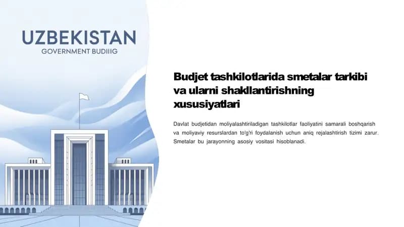 Budjet tashkilotlarida smetalar tarkibi va ularni shakllantirishning xususiyatlari