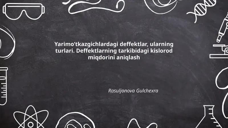 Yarimoʻtkazgichlardagi deffektlar, ularning turlari. Deffektlarning tarkibidagi kislorod miqdorini aniqlash