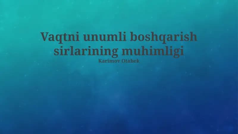 Vaqtni unumli boshqarish sirlarining muhimligi