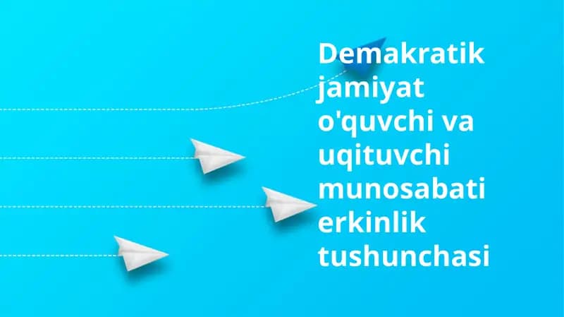 Demakratik jamiyat o'quvchi va uqituvchi munosabati erkinlik tushunchasi