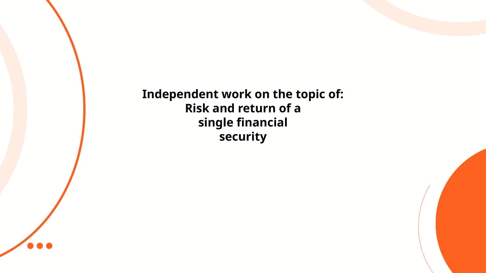 Independent work on the topic of: Risk and return of a single financial security