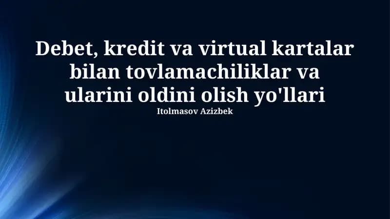 Debet, kredit va virtual kartalar bilan tovlamachiliklar va ularini oldini olish yo'llari