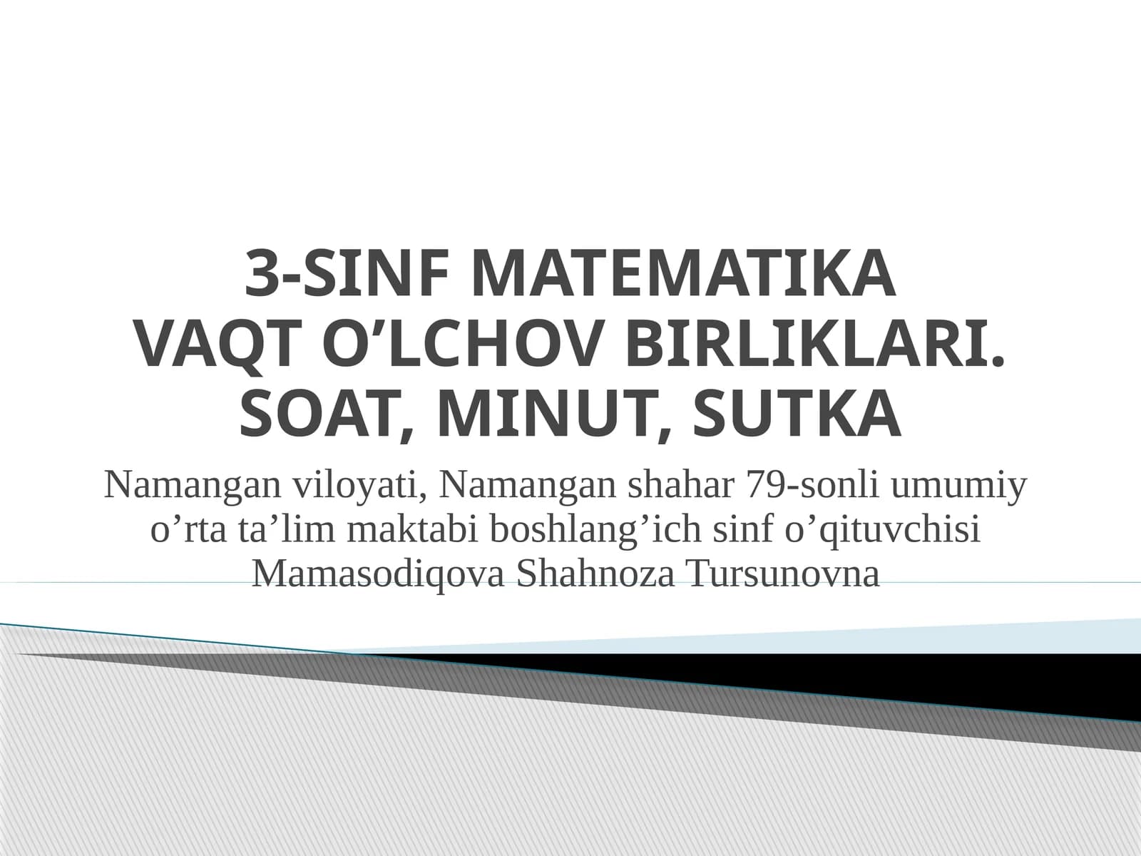 3-SINF MATEMATIKAVAQT O’LCHOV BIRLIKLARI. SOAT, MINUT, SUTKA
