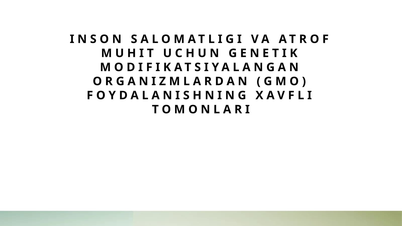 Inson salomatligi va atrof muhit uchun genetik modifikatsiyalangan organizmlardan (GMO) foydalanishning xavfli tomonlari