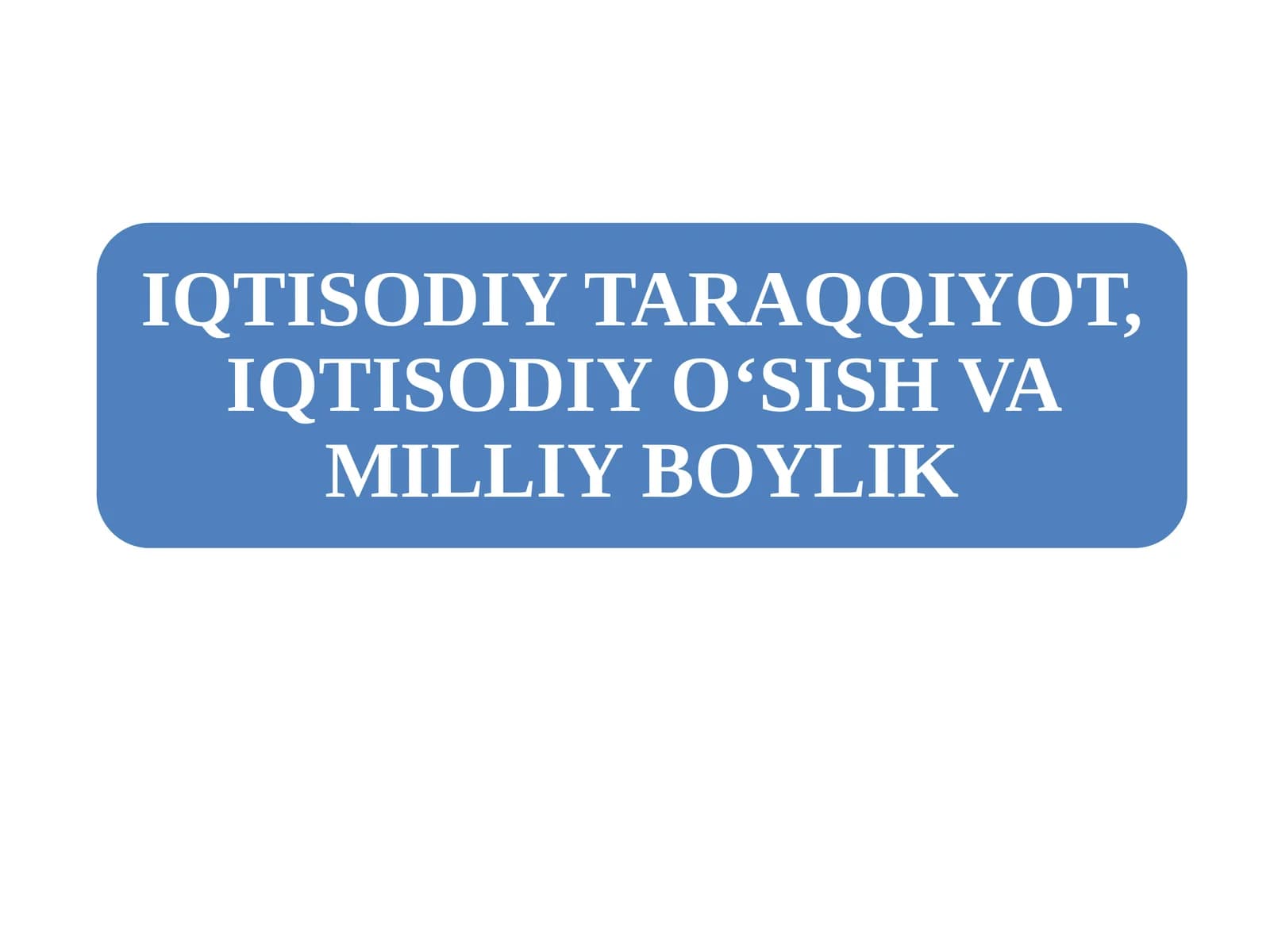 IQTISODIY TARAQQIYOTNING MAZMUNIVA KO‘RSATKICHLARI
