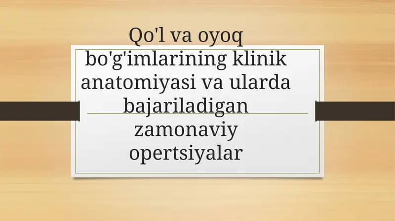 Qo'l vaoyoq bo'g'imlarining klinik anatomiya va ulardagi zamonaviy operatsiyalar