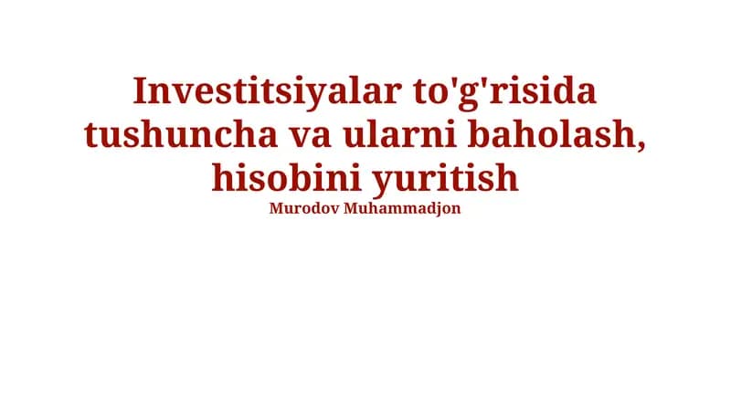 Investitsiyalar to'g'risida tushuncha va ularni baholash, hisobini yuritish