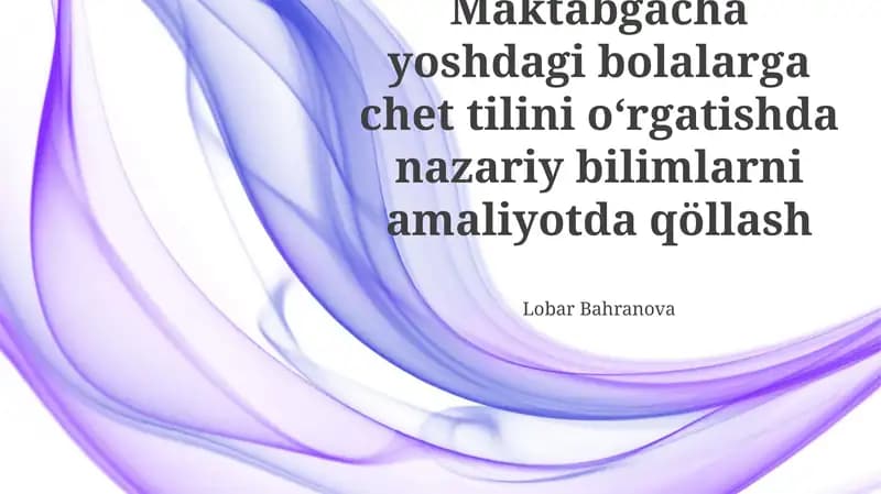 Maktabgacha yoshdagi bolalarga chet tilini oʻrgatishda nazariy bilimlarni amaliyotda qöllash