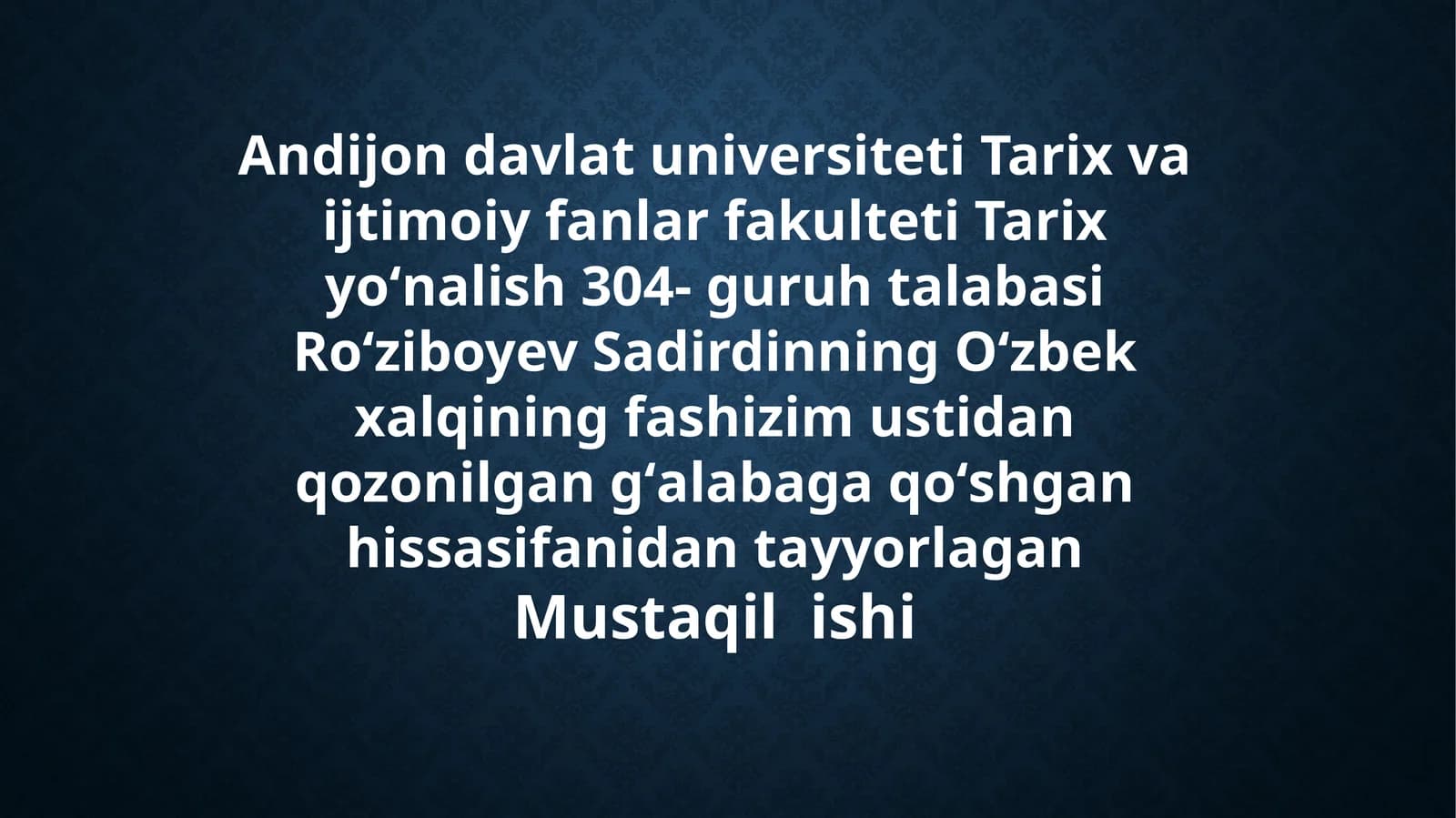 Andijondavlatuniversiteti Tarix fakulteti - Sadirdinning Oʻzbek xalqining fashizimustidan qozonilgangʻalabaga qoʻshgan hissasi